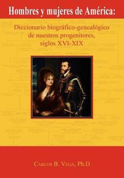 Paperback Hombres y Mujeres de America: Diccionario Biografico-Genealogico de Nuestros Progenitores, Siglos XVI-XIX (Spanish Edition) [Spanish] Book