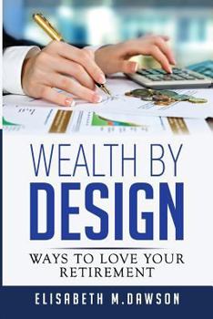 Paperback Wealth By Design: Ways to Love Your Retirement Book