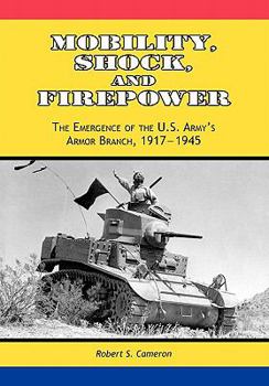 Paperback Mobility, Shock and Firepower: The Emergence of the U.S. Army's Armor Branch, 1917-1945 Book