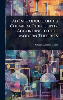 An Introduction to Chemical Philosophy According to the Modern Theories