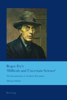 Paperback Roger Fry's 'Difficult and Uncertain Science': The Interpretation of Aesthetic Perception Book