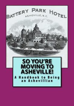 Paperback So You're Moving to Asheville!: A Handbook to Being an Ashevillian Book