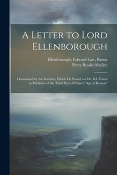 Paperback A Letter to Lord Ellenborough: Occasioned by the Sentence Which he Passed on Mr. D.I. Eaton as Publisher of the Third Part of Paine's "Age of Reason" Book