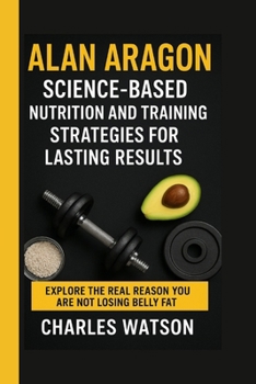 Paperback Alan Aragon: Science-Based Nutrition and Training Strategies for Lasting Results Book