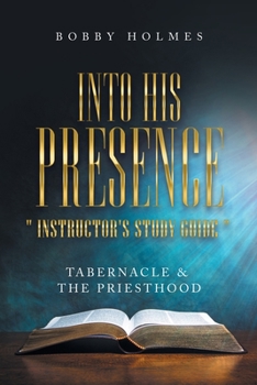 Paperback Into His Presence " Instructor's Study Guide ": Tabernacle & the Priesthood Book