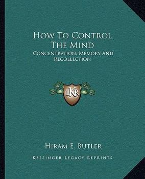 Paperback How To Control The Mind: Concentration, Memory And Recollection Book