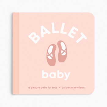 Ballet Baby: Board Book for Early Learners