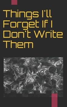 Paperback Things I'll Forget If I Don't Write Them Down Immediately: Things I'll Forget If I Don't Write Them Down Immediately Book
