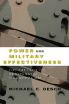 Hardcover Power and Military Effectiveness: The Fallacy of Democratic Triumphalism Book