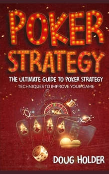 Paperback Poker Strategy: The Ultimate Guide to Poker Strategy: Techniques to Improve Your Game Book