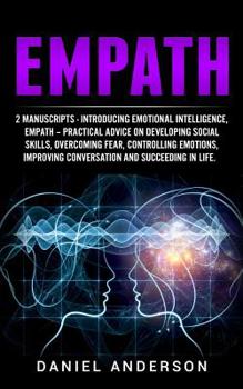 Paperback Empath: 2 Manuscripts - Introducing Emotional Intelligence, Empath - Practical Advice on Developing Social Skills, Overcoming Book