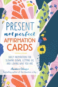 Paperback Present, Not Perfect Affirmation Cards: Daily Inspiration for Slowing Down, Letting Go, and Loving Who You Are Book