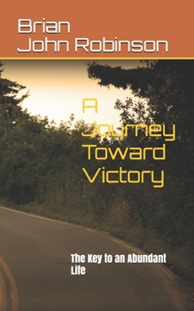 Paperback A Journey Toward Victory: The Key to an Abundant Life Book
