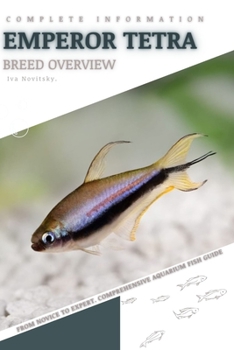 Emperor Tetra: From Novice to Expert. Comprehensive Aquarium Fish Guide