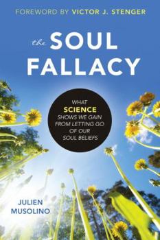 Paperback The Soul Fallacy: What Science Shows We Gain from Letting Go of Our Soul Beliefs Book