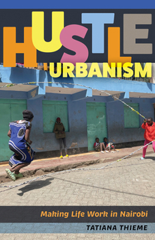 Paperback Hustle Urbanism: Making Life Work in Nairobi Book