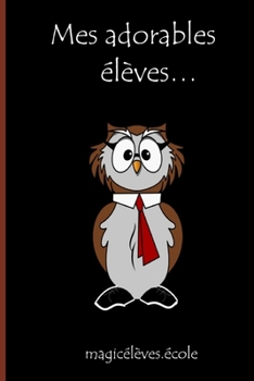 Mes adorables élèves… magicélèves.école: Un cadeau original et personnalisé pour l’enseignant, l’éducateur, l’instituteur, le professeur, a l’occasion ... d’école. Moins de 10 euro. (French Edition)