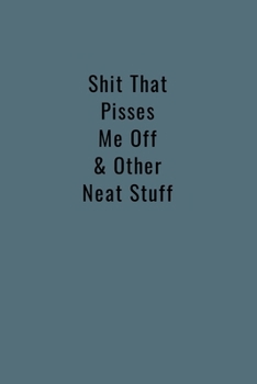 Paperback Shit That Pisses Me Off & Other Neat Stuff: Funny Office Notebook/Journal For Women/Men/Boss/Coworkers/Colleagues/Students: 6x9 inches, 100 Pages of c Book