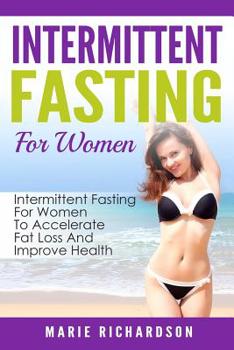 Paperback Intermittent Fasting For Women: Intermittent Fasting For Women To Accelerate Fat Loss And Improve Health Book