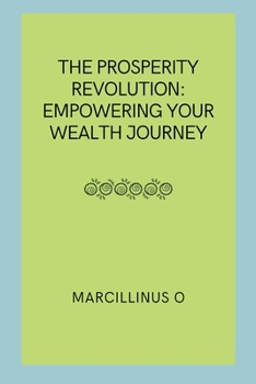 Paperback The Prosperity Revolution: Empowering Your Wealth Journey Book