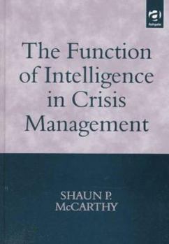 Hardcover The Function of Intelligence in Crisis Management: Towards an Understanding of the Intelligence Producer-Consumer Dichotomy Book