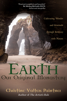 Paperback Earth, Our Original Monastery: Cultivating Wonder and Gratitude Through Intimacy with Nature Book