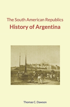 Paperback The South American Republics: History of Argentina Book