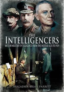 Hardcover The Intelligencers: British Military Intelligence from the Middle Ages to 1929 Book