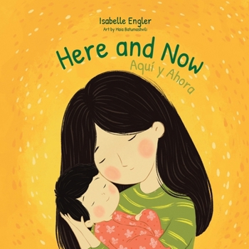 Here and Now: A Bilingual Singable Book Celebrating Motherhood and Promoting Parent/Child Bonding (Spanish and English) (Spanish Edition)