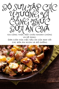 Paperback BỘ SƯu TẬp Các Ý TƯỞng VÀ Công ThỨc BỮa Ăn ChẢ [Vietnamese] Book