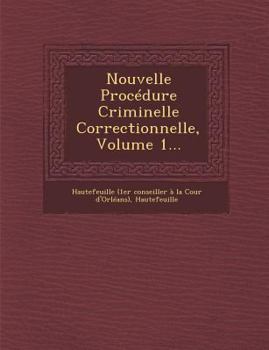 Paperback Nouvelle Procedure Criminelle Correctionnelle, Volume 1... [French] Book