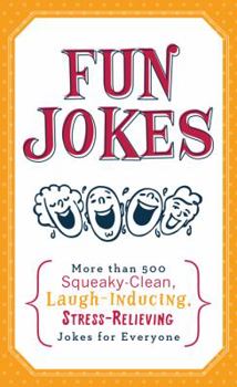 Paperback Fun Jokes: More Than 500 Squeaky-Clean, Laugh-Inducing, Stress-Relieving Jokes for Everyone Book