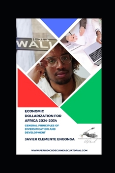 ECONOMIC DOLLARIZATION FOR AFRICA 2024-2034: GENERAL PRINCIPLES OF DIVERSIFICATION AND DEVELOPMENT (THE HISTORY OF AFRICA)