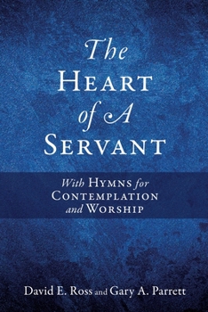 Paperback The Heart of A Servant: With Hymns for Contemplation and Worship Book