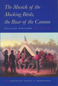 Hardcover The Musick of the Mocking Birds, the Roar of the Cannon: The Civil War Diary and Letters of William Winters Book