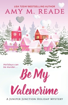 Be My Valencrime - Book #3 of the Juniper Junction Holiday Mystery