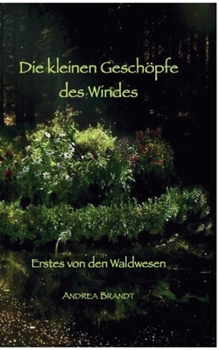 Die kleinen Geschöpfe des Windes: Erstes von den Waldwesen (German Edition)