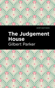 The Judgment House: The Works of Gilbert Parker