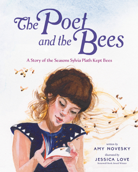 Hardcover The Poet and the Bees: A Story of the Seasons Sylvia Plath Kept Bees Book