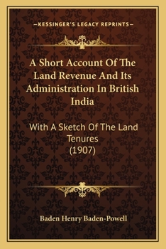 Paperback A Short Account Of The Land Revenue And Its Administration In British India: With A Sketch Of The Land Tenures (1907) Book