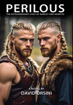 Perilous - the Extraordinary Lives of Hamlet and Horatio