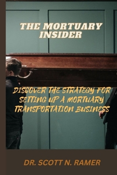 Paperback The Mortuary Insider: Discover the Strategy for Setting Up a Mortuary Transportation Business Book