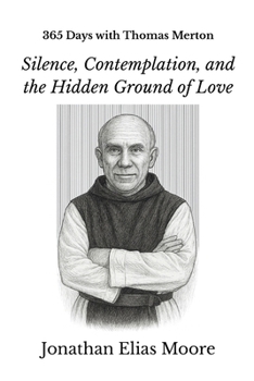 Paperback 365 Days with Thomas Merton: Silence, Contemplation, and the Hidden Ground of Love Book