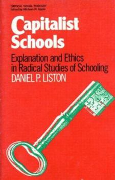 Paperback Capitalist Schools: Explanations and Ethics in Radical Studies of Schooling Book