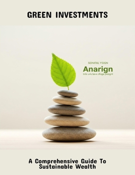 Paperback Green Investments: A Comprehensive Guide To Sustainable Wealth Book