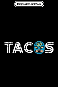 Composition Notebook: Cute Unique Lucha Libre Wrestling Mask Taco Gift Journal/Notebook Blank Lined Ruled 6x9 100 Pages