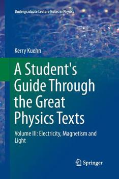 Paperback A Student's Guide Through the Great Physics Texts: Volume III: Electricity, Magnetism and Light Book
