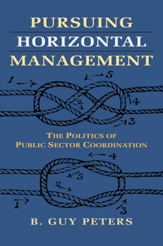 Paperback Pursuing Horizontal Management: The Politics of Public Sector Coordination Book
