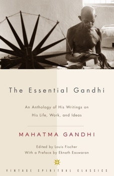 Paperback The Essential Gandhi: An Anthology of His Writings on His Life, Work, and Ideas Book