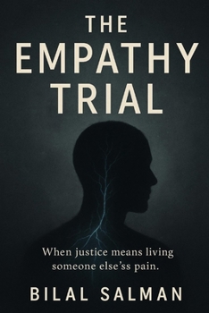 The Empathy Trial: When Justice Means Living Someone Else’s Pain